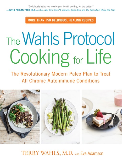 Title details for The Wahls Protocol Cooking for Life by Terry Wahls M.D. - Available